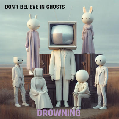 Drowning/Don't Believe In Ghosts