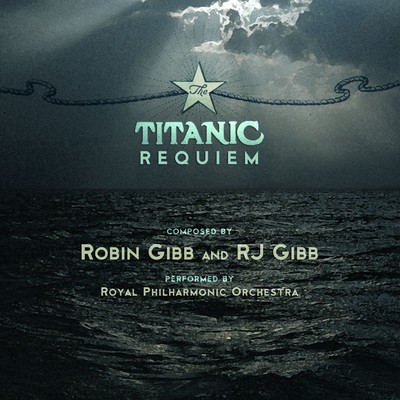 Robin Gibb & RJ Gibb: The Titanic Requiem/The Royal Philharmonic Orchestra