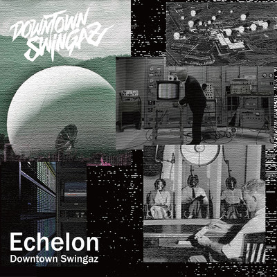 Echelon/Downtown Swingaz (呼煙魔