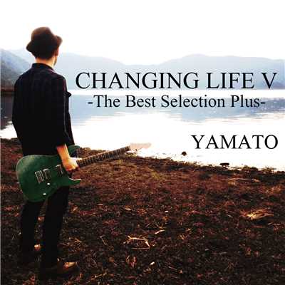 アルバム/CHANGING LIFE V -The Best Selection Plus-/YAMATO