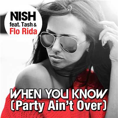 When You Know(Party Ain't Over) (feat. Tash & Flo Rida)/NISH