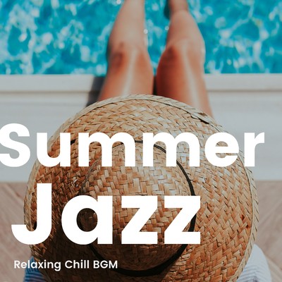 アルバム/Summer Jazz -夏のリラックスチル気分を彩るジャズBGM-/Various Artists