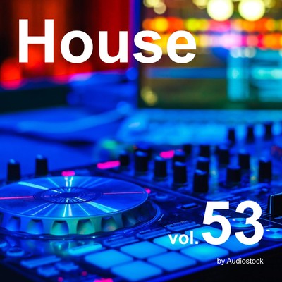 アルバム/House, Vol. 53 -Instrumental BGM- by Audiostock/Various Artists