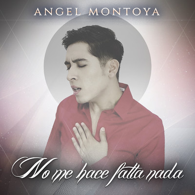 No Me Hace Falta Nada/Angel Montoya