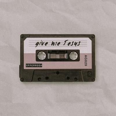 シングル/Give Me Jesus (featuring Abbie Gamboa)/UPPERROOM