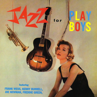 Jazz For Playboys/ケニー・バレル／ジョー・ニューマン／フレディ・グリーン／フランク・ウェス