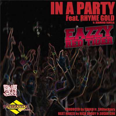 IN A PARTY Feat. RHYME GOLD (fr. DIAMOND FAMILIA)/EAZZY REDTIGER