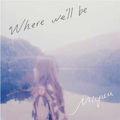 アルバム/Where we'll be/Miyuu