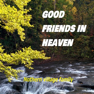 GOOD FRIENDS IN HEAVEN/Northern village family