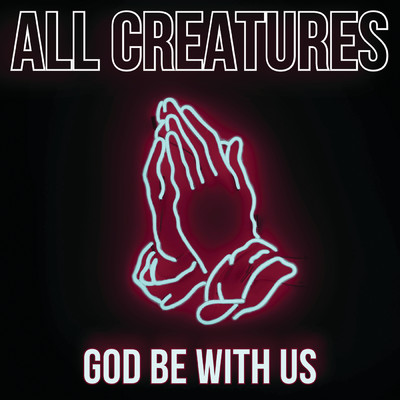 [God be with us]/All Creatures