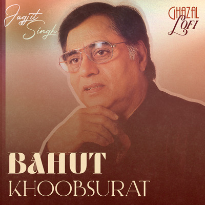 Bahut Khoobsurat (Ghazal Lofi)/Jagjit Singh／Sachin Gupta