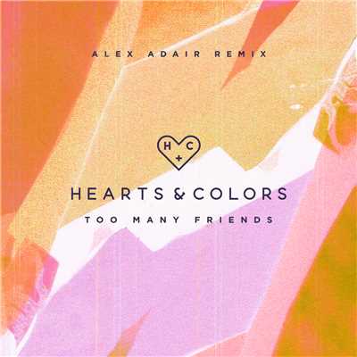 Too Many Friends (Alex Adair Remix)/Hearts & Colors