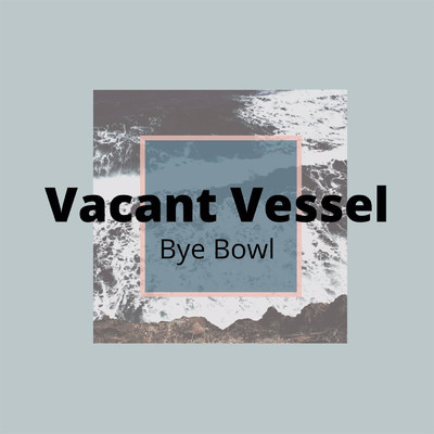 シングル/Vacant Vessel/Bye Bowl