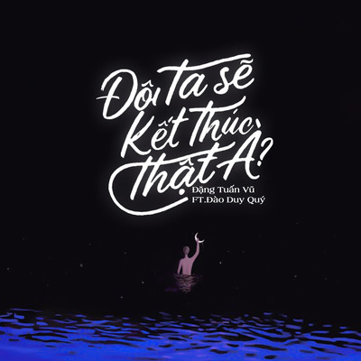 シングル/Doi Ta Se Ket Thuc That A？ (feat. Dao Duy Quy)/Dang Tuan Vu