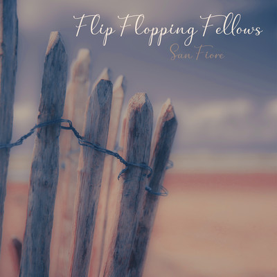 Flip Flopping Fellows/San Fiore