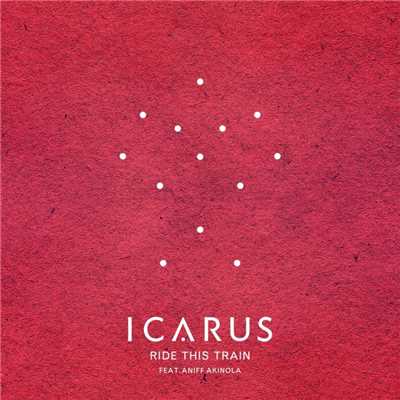 Ride This Train (feat. Aniff Akinola)/Icarus