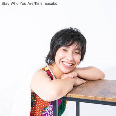 Stay Who You Are/Kine masako