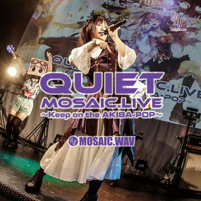 アルバム/Quiet MOSAIC.LIVE〜Keep on the AKIBA-POP〜(DISC1)/MOSAIC.WAV