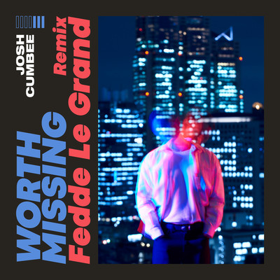 Worth Missing (Fedde Le Grand Remix)/Josh Cumbee