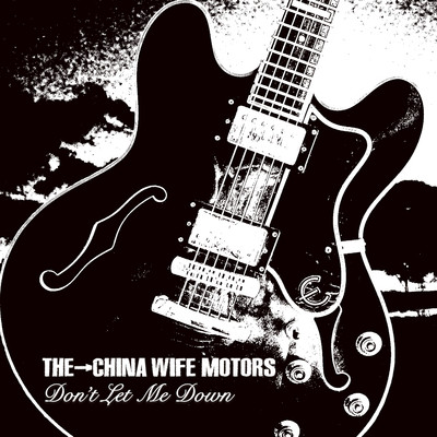Don't Let Me Down/THE CHINA WIFE MOTORS