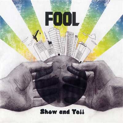 show and tell/FOOL