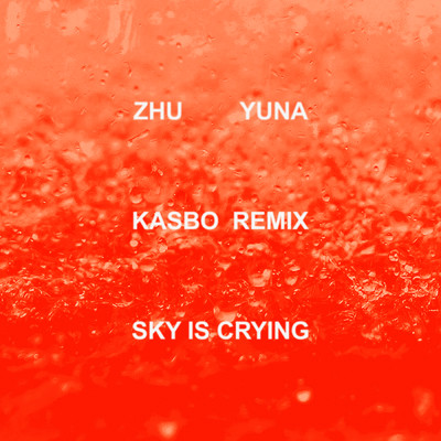 Sky Is Crying (featuring Yuna／Kasbo Remix)/ZHU／Kasbo