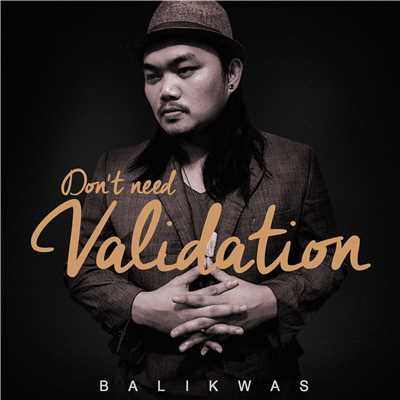 Don't Need Validation/Balikwas