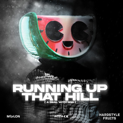 Running Up That Hill (A Deal With God)/MELON, ATTACK, & Hardstyle Fruits Music