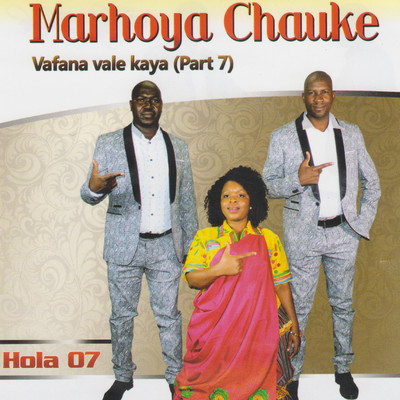 Hola 07 (Vafana Vale kaya)/Marhoya Chauke