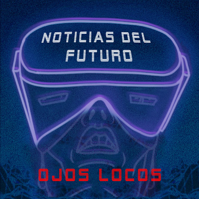 シングル/Noticias del Futuro/Ojos Locos