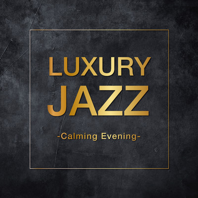 Luxury Jazz -Calming Evening-/Various Artists