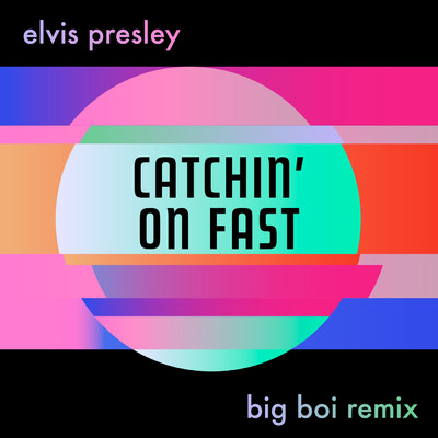 Catchin' On Fast (Big Boi Remix)/Elvis Presley／Big Boi