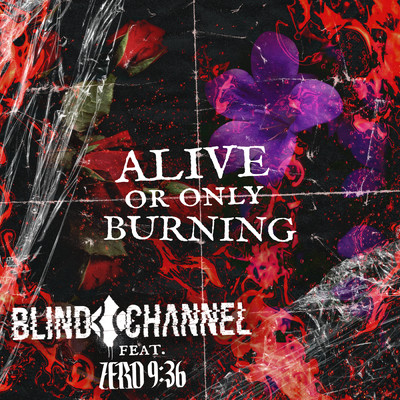 シングル/Alive or Only Burning (Explicit) feat.Zero 9:36/Blind Channel