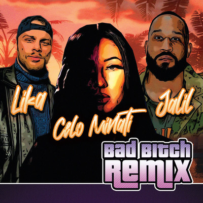 Bad Bitch (Explicit) (Remix)/LIKA／Celo Minati／Jalil