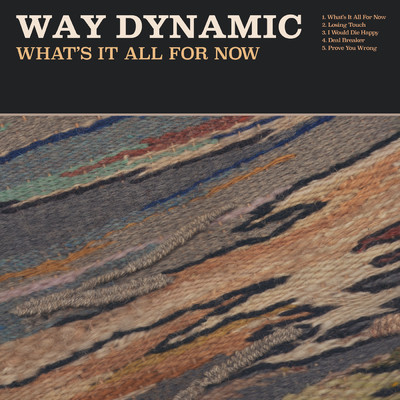 What's It All For Now/Way Dynamic