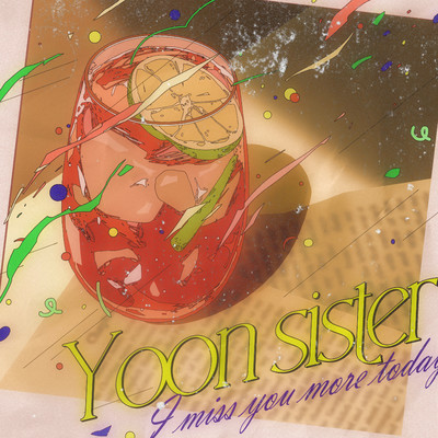 I miss you more today/yoon sister