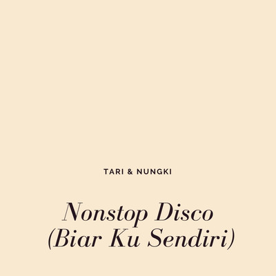 Nonstop Disco (Biar Ku Sendiri)/Tari & Nungki