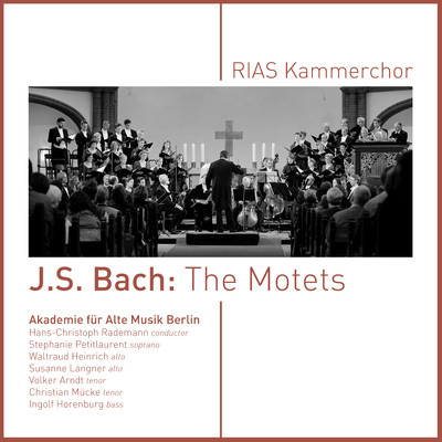 J. S. Bach: The Motets/RIAS Kammerchor & Akademie fur Alte Musik Berlin