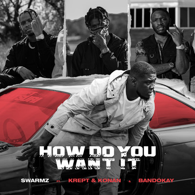 How Do You Want It (Explicit) feat.Krept & Konan/Swarmz／Bandokay