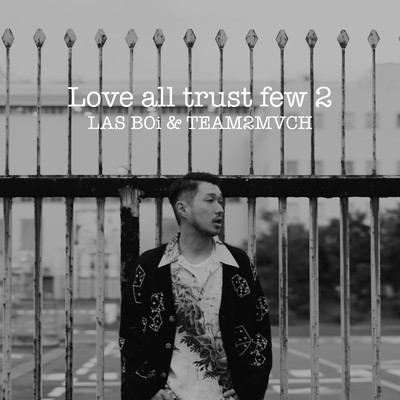 Love all trust few 2/LAS BOi & TEAM2MVCH