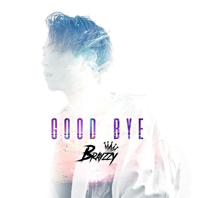 GOOD BYE/Brayzzy