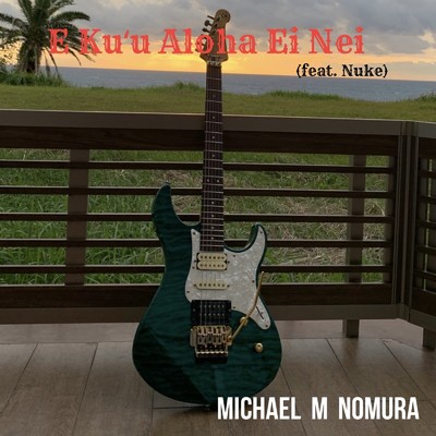 E Ku'u Aloha Ei Nei (feat. Nuke)/Michael M Nomura