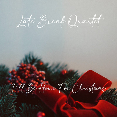 シングル/I'll Be Home For Christmas/Late Break Quartet