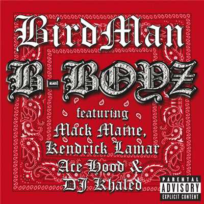 B-Boyz (featuring Mack Maine, Kendrick Lamar, Ace Hood, DJ Khaled／Explicit Version)/バードマン