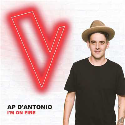 シングル/I'm On Fire (The Voice Australia 2018 Performance ／ Live)/AP D'Antonio