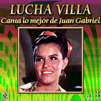 Coleccion De Oro: Lucha Villa Canta Lo Mejor De Juan Gabriel, Vol. 3/Lucha Villa