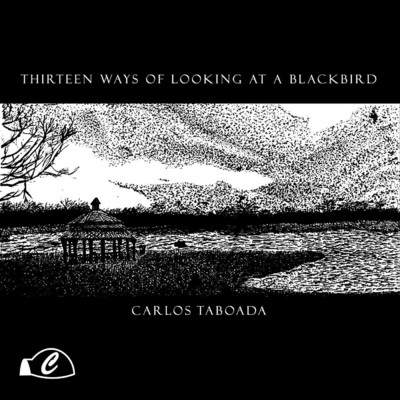 Thirteen Ways of Looking At a Blackbird (feat. Hanna Rumora, Jason Olney, Jordan Smith, Malhar Kute, Megan Rohrer & Ryan McDonald )/Carlos Taboada