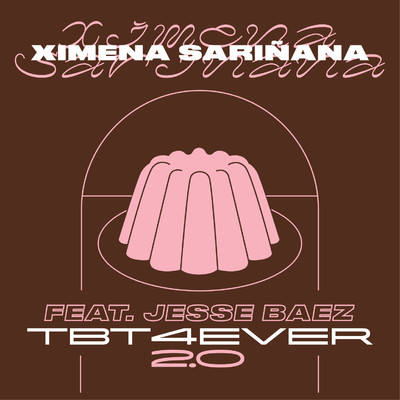 TBT 4 EVER 2.0 (feat. Jesse Baez)/Ximena Sarinana
