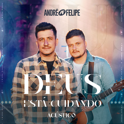 アルバム/Deus Esta Cuidando (Acustico)/Andre e Felipe