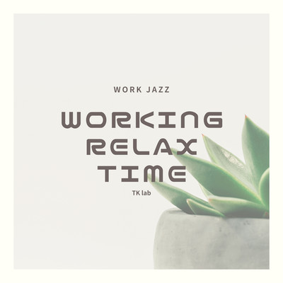 アルバム/WORKING RELAX TIME/TK lab